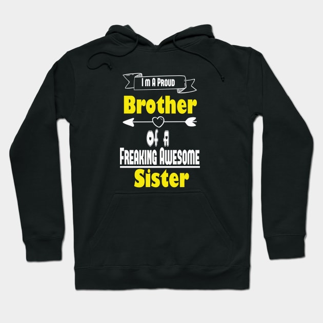 I'm A Proud Brother Of A Freaking Awesome Sister, Brother, Sister, Cute Brothers and Sisters Gift Idea Hoodie by wiixyou